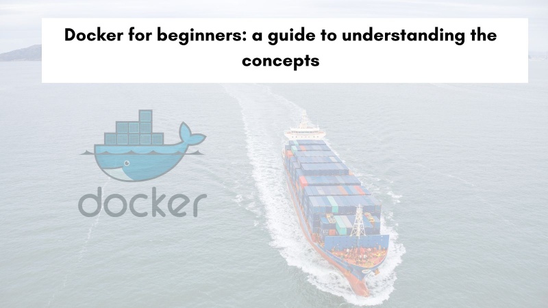 Docker shipping container concept - Docker for beginners: a guide to understanding the core concepts